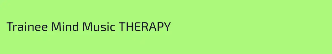 Trainee Mind Music THERAPY